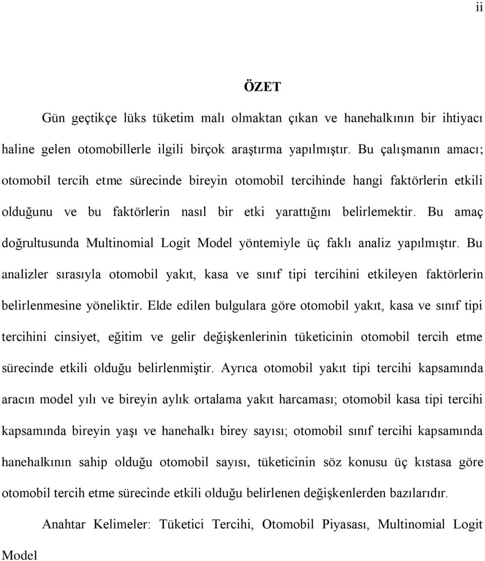 Bu amaç doğrultusunda Multinomial Logit Model yöntemiyle üç faklı analiz yapılmıştır.