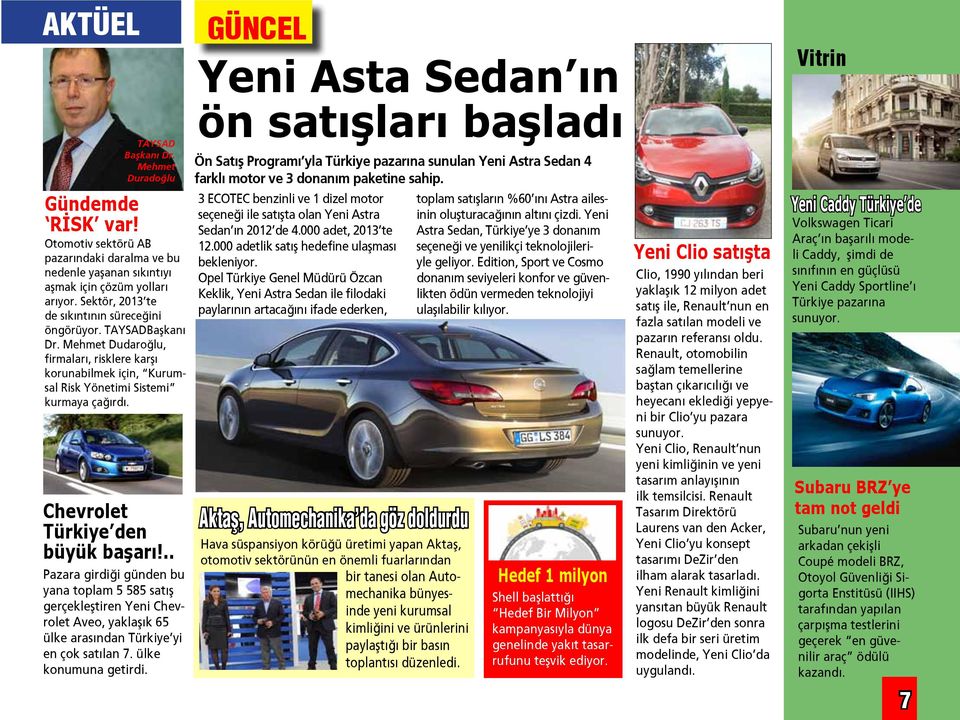 Chevrolet Türkiye den büyük başarı!.. Pazara girdiği günden bu yana toplam 5 585 satış gerçekleştiren Yeni Chevrolet Aveo, yaklaşık 65 ülke arasından Türkiye yi en çok satılan 7.