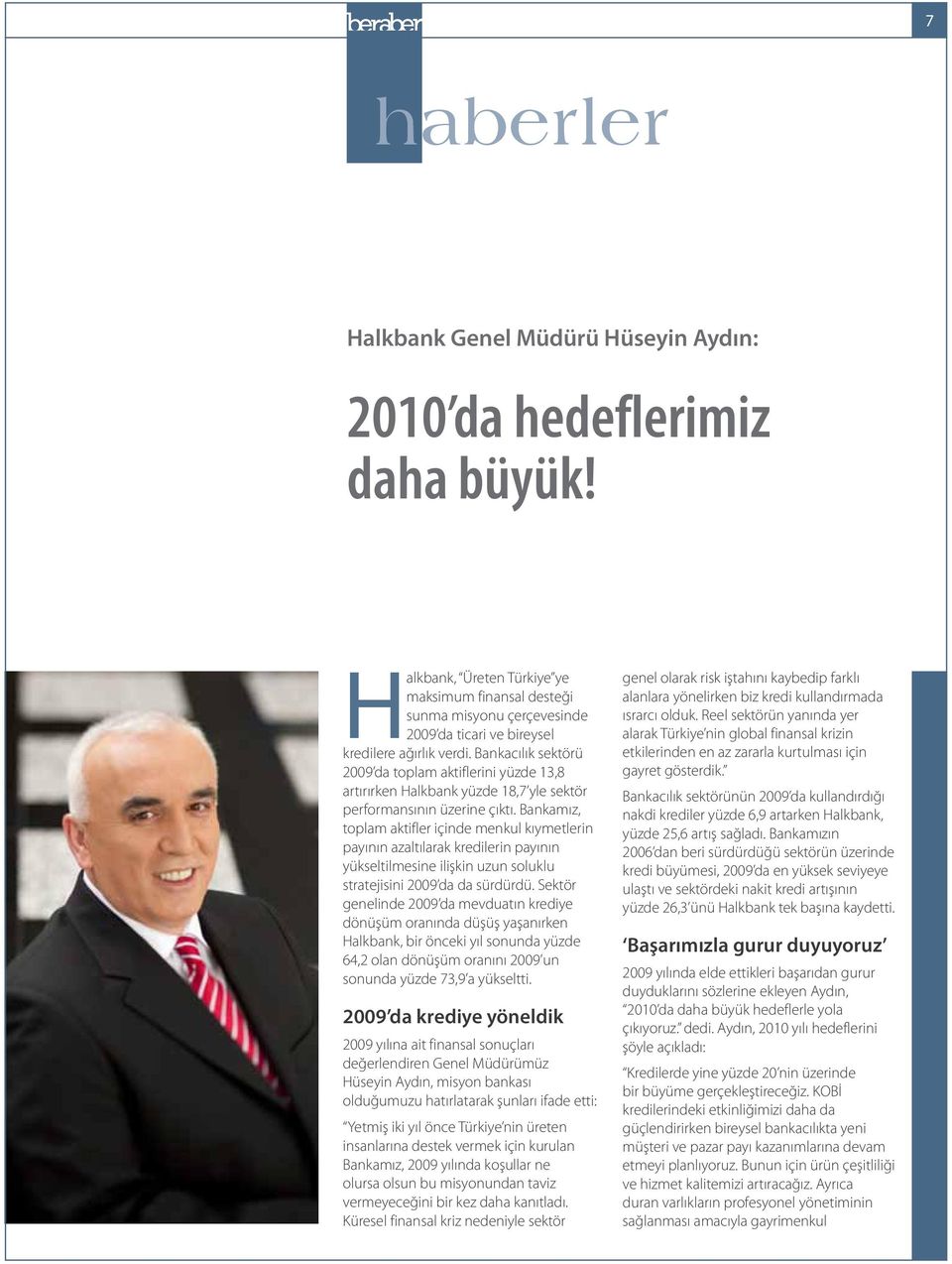 Bankacılık sektörü 2009 da toplam aktiflerini yüzde 13,8 artırırken Halkbank yüzde 18,7 yle sektör performansının üzerine çıktı.