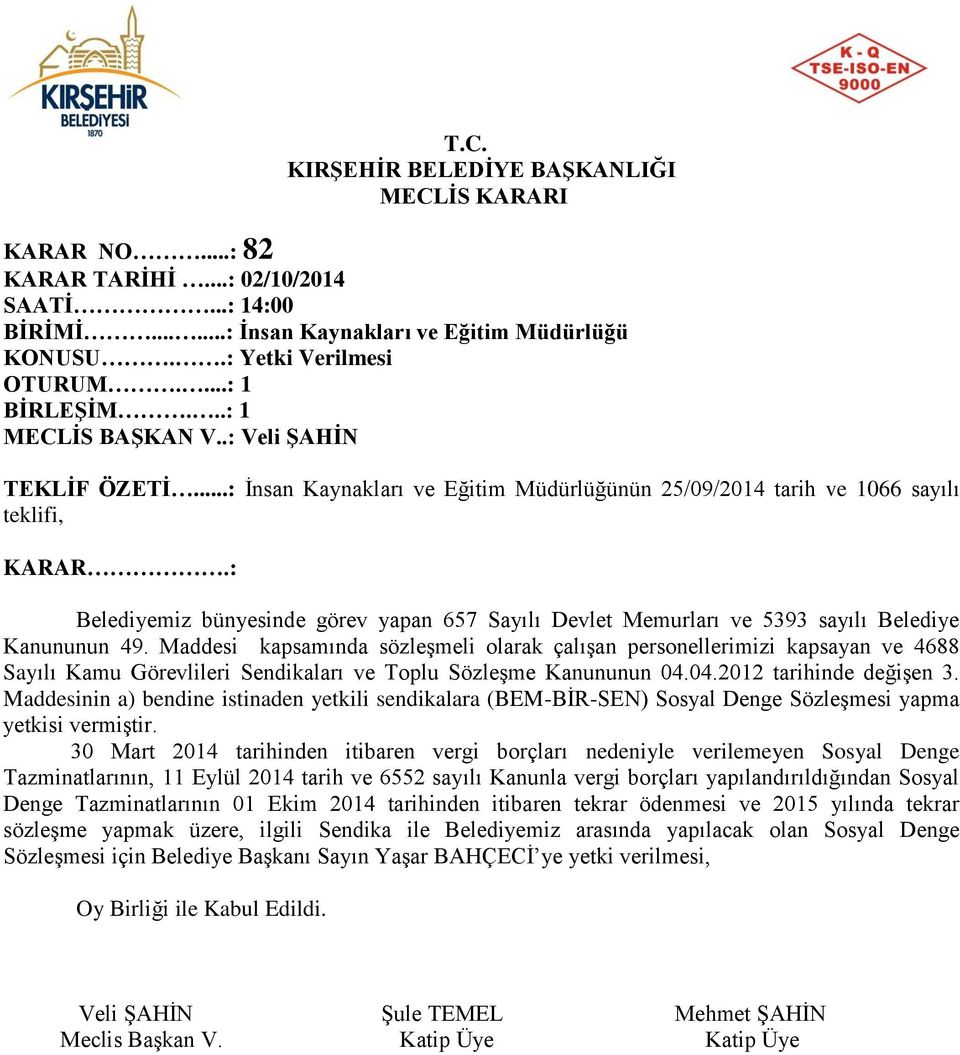 Maddesi kapsamında sözleşmeli olarak çalışan personellerimizi kapsayan ve 4688 Sayılı Kamu Görevlileri Sendikaları ve Toplu Sözleşme Kanununun 04.04.2012 tarihinde değişen 3.