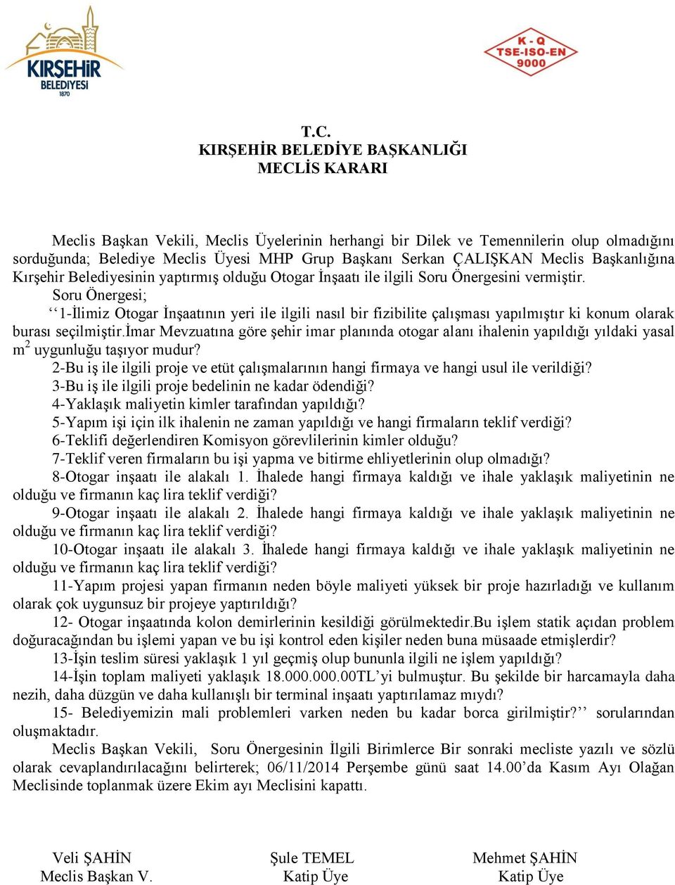 Soru Önergesi; 1-İlimiz Otogar İnşaatının yeri ile ilgili nasıl bir fizibilite çalışması yapılmıştır ki konum olarak burası seçilmiştir.