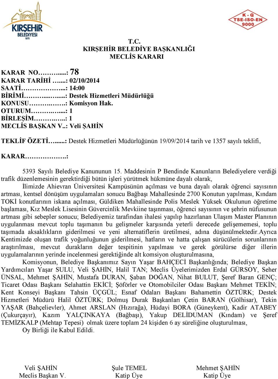 Maddesinin P Bendinde Kanunların Belediyelere verdiği trafik düzenlemesinin gerektirdiği bütün işleri yürütmek hükmüne dayalı olarak, İlimizde Ahievran Üniversitesi Kampüsünün açılması ve buna dayalı