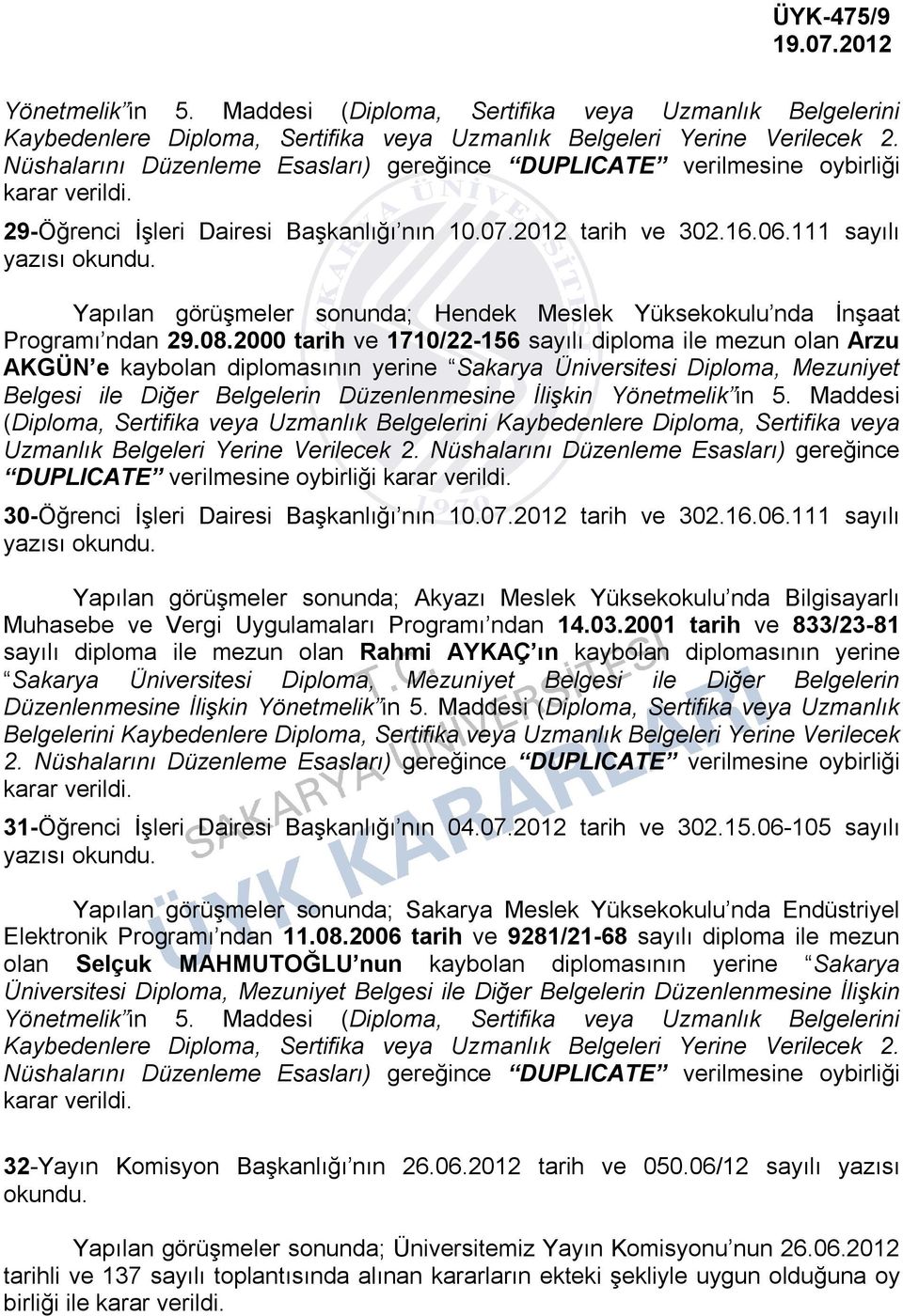 111 sayılı Yapılan görüşmeler sonunda; Hendek Meslek Yüksekokulu nda İnşaat Programı ndan 29.08.