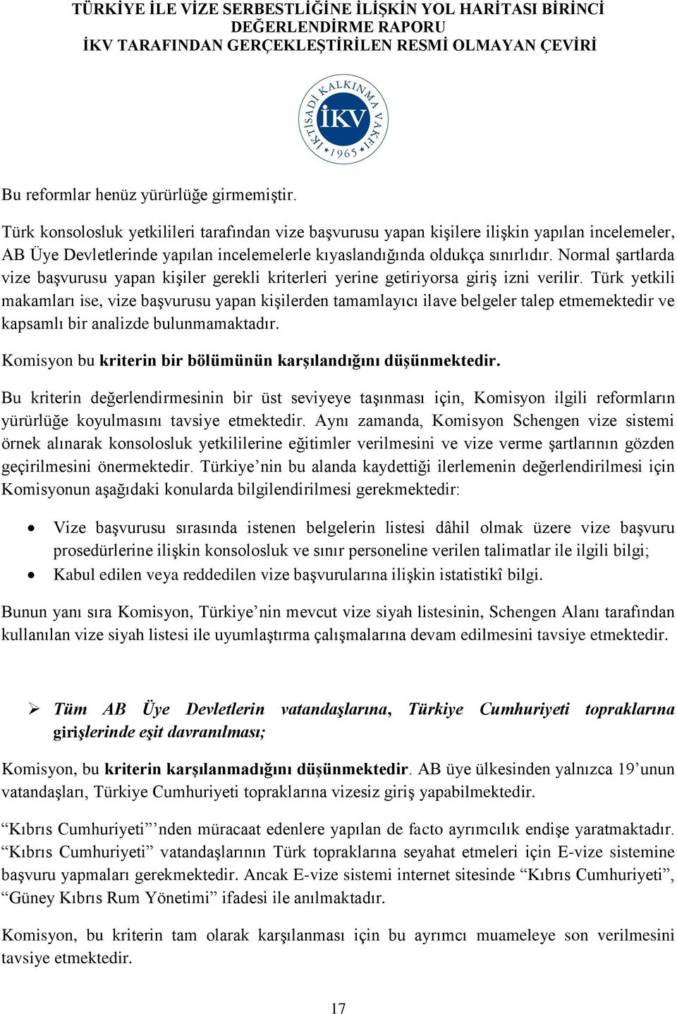 Normal şartlarda vize başvurusu yapan kişiler gerekli kriterleri yerine getiriyorsa giriş izni verilir.