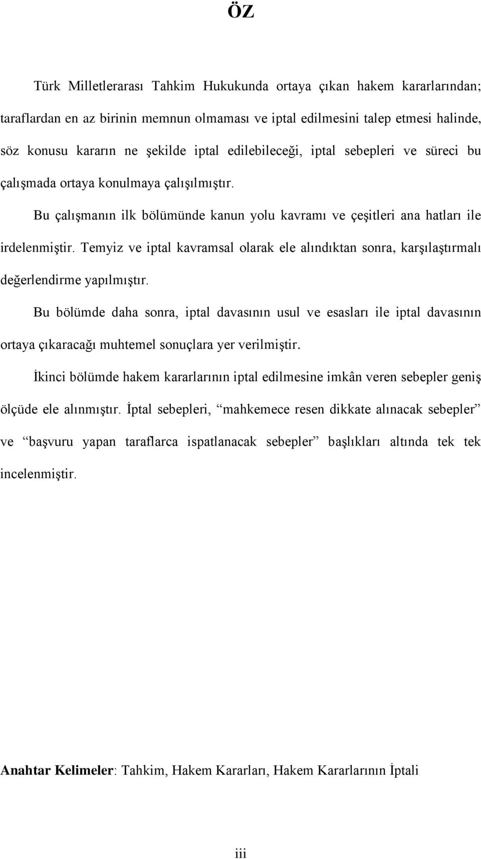 Temyiz ve iptal kavramsal olarak ele alındıktan sonra, karşılaştırmalı değerlendirme yapılmıştır.