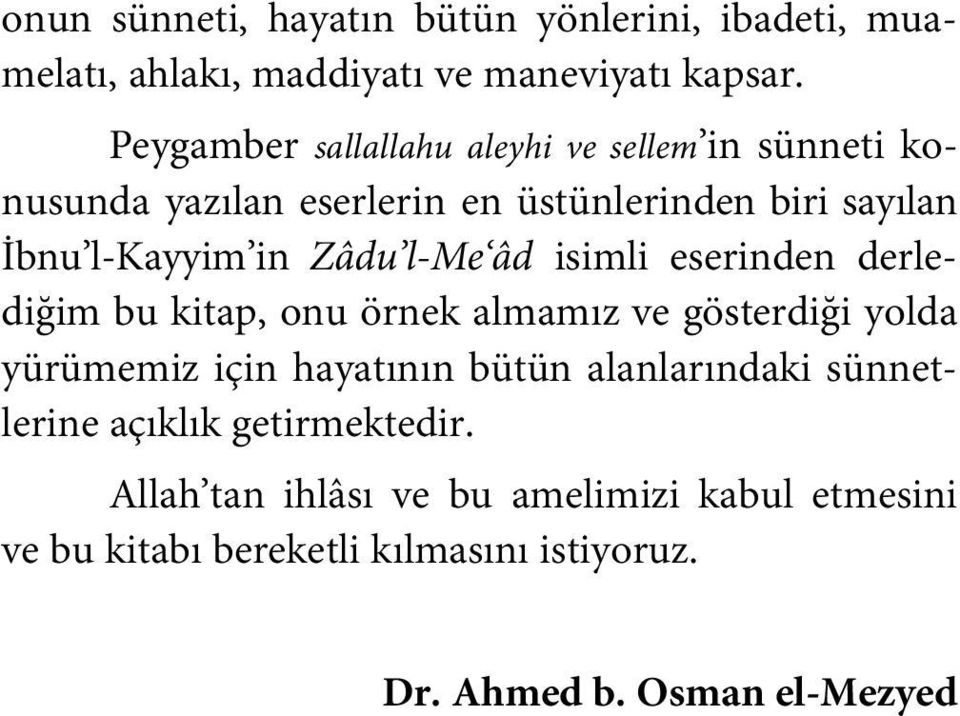 l-me âd isimli eserinden derlediğim bu kitap, onu örnek almamız ve gösterdiği yolda yürümemiz için hayatının bütün alanlarındaki