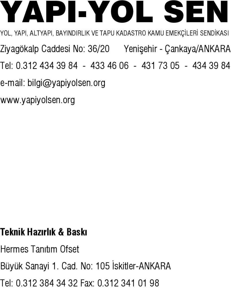 312 434 39 84-433 46 06-431 73 05-434 39 84 e-mail: bilgi@yapiyolsen.