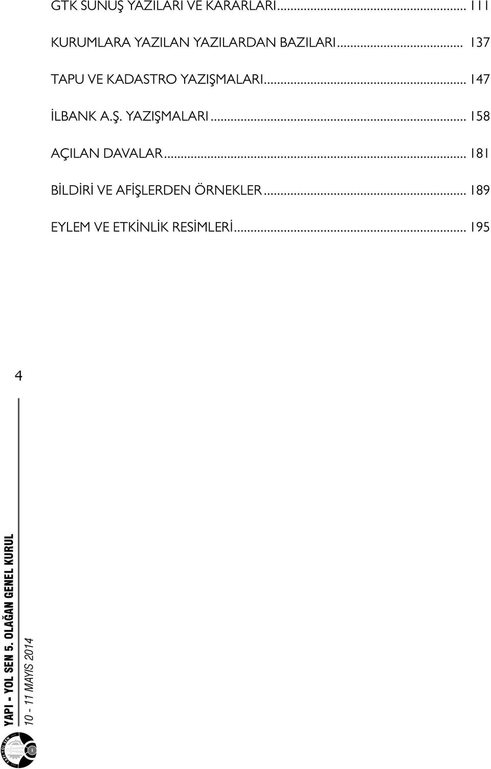 .. 137 TAPU VE KADASTRO YAZIŞMALARI... 147 İLBANK A.Ş. YAZIŞMALARI... 158 AÇILAN DAVALAR.