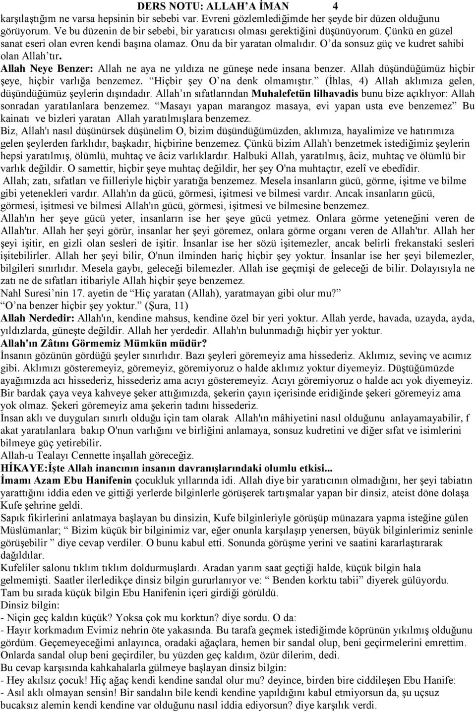 O da sonsuz güç ve kudret sahibi olan Allah tır. Allah Neye Benzer: Allah ne aya ne yıldıza ne güneşe nede insana benzer. Allah düşündüğümüz hiçbir şeye, hiçbir varlığa benzemez.