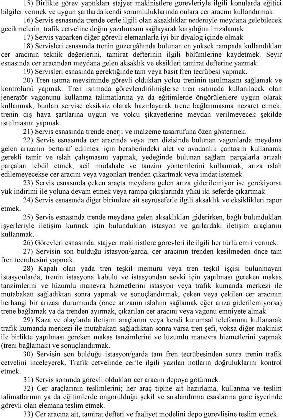 17) Servis yaparken diğer görevli elemanlarla iyi bir diyalog içinde olmak.