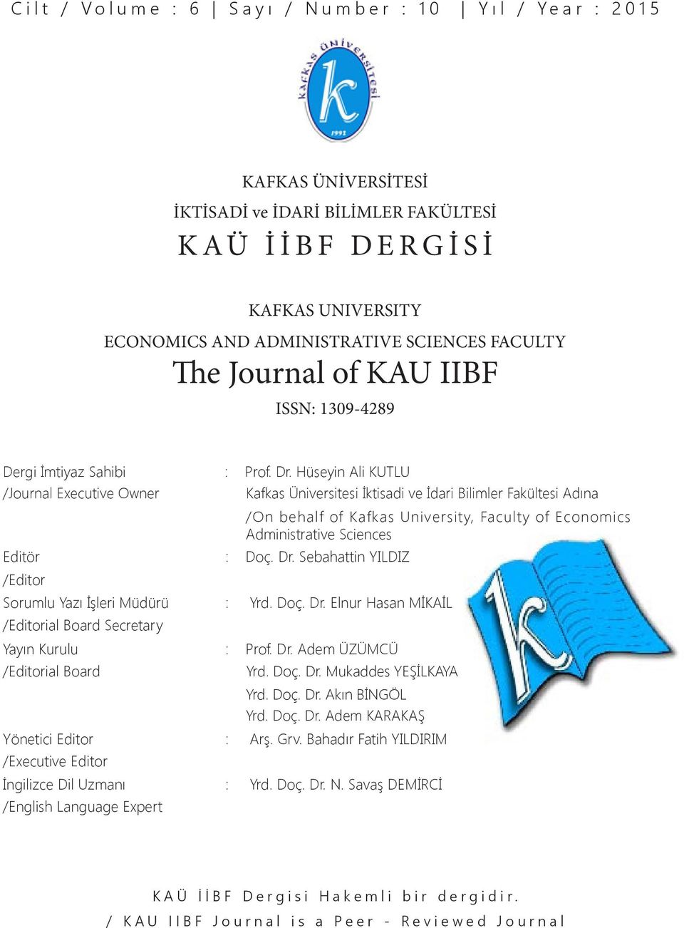 Hüseyin Ali KUTLU /Journal Executive Owner Kafkas Üniversitesi İktisadi ve İdari Bilimler Fakültesi Adına Editör : Doç. Dr.