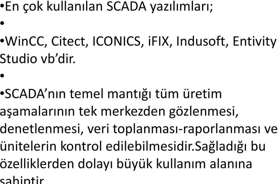 SCADA nın temel mantığı tüm üretim aşamalarının tek merkezden gözlenmesi,