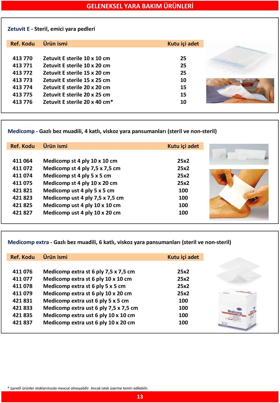 yara pansumanları (steril ve non-steril) 411 064 Medicomp st 4 ply 10 x 10 cm 25x2 411 072 Medicomp st 4 ply 7,5 x 7,5 cm 25x2 411 074 Medicomp st 4 ply 5 x 5 cm 25x2 411 075 Medicomp st 4 ply 10 x
