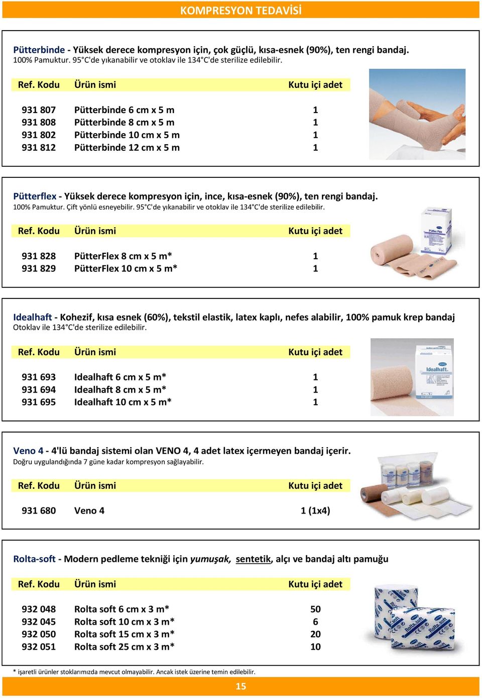 (90%), ten rengi bandaj. 100% Pamuktur. Çift yönlü esneyebilir. 95 C'de yıkanabilir ve otoklav ile 134 C'de sterilize edilebilir.