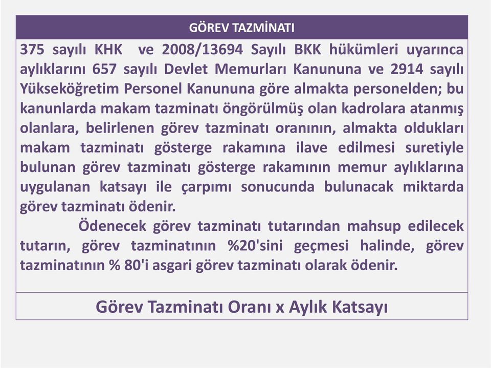 edilmesi suretiyle bulunan görev tazminatı t gösterge öt rakamının memuraylıklarına uygulanan katsayı ile çarpımı sonucunda bulunacak miktarda görev tazminatı ödenir.