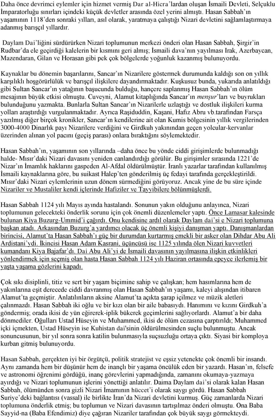 Daylam Dai liğini sürdürürken Nizari toplumunun merkezi önderi olan Hasan Sabbah, Şirgir in Rudbar da ele geçirdiği kalelerin bir kısmını geri almış; İsmaili dava nın yayılması Irak, Azerbaycan,