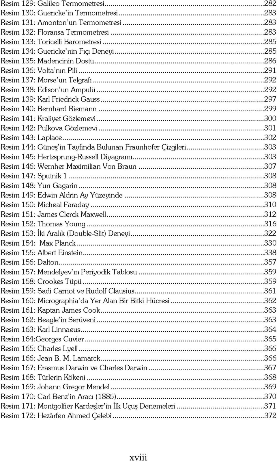 ..292 Resim 139: Karl Friedrick Gauss...297 Resim 140: Bernhard Riemann...299 Resim 141: Kraliyet Gözlemevi...300 Resim 142: Pulkova Gözlemevi...301 Resim 143: Laplace.