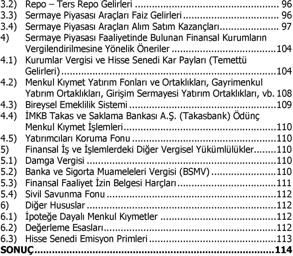 1) Kurumlar Vergisi ve Hisse Senedi Kar Payları (Temettü Gelirleri)...104 4.