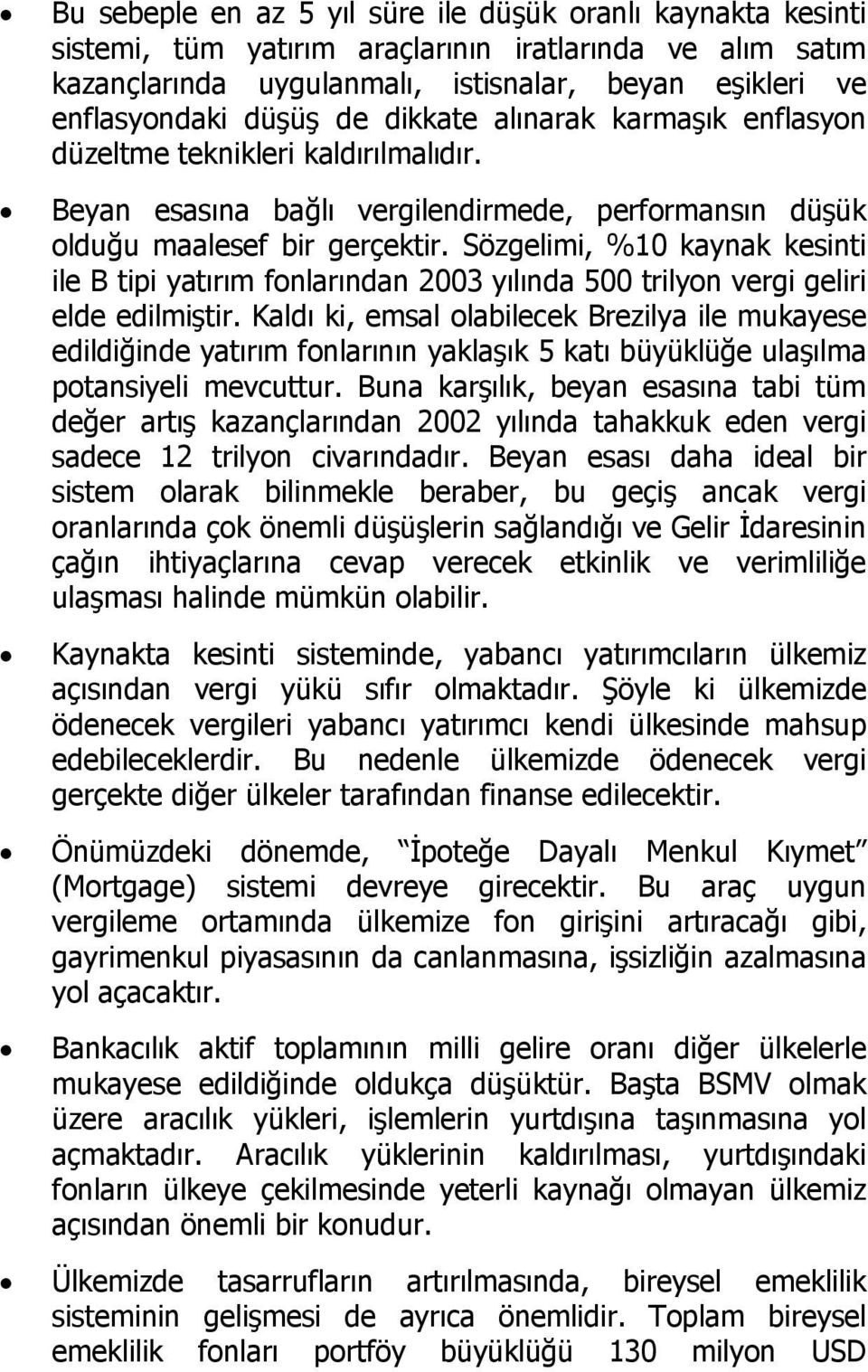 Sözgelimi, %10 kaynak kesinti ile B tipi yatırım fonlarından 2003 yılında 500 trilyon vergi geliri elde edilmiştir.