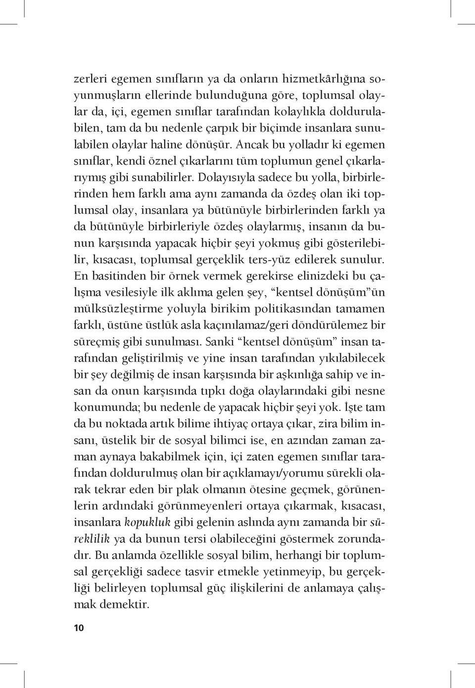 Dolayısıyla sadece bu yolla, birbirlerinden hem farklı ama aynı zamanda da özdeş olan iki toplumsal olay, insanlara ya bütünüyle birbirlerinden farklı ya da bütünüyle birbirleriyle özdeş olaylarmış,