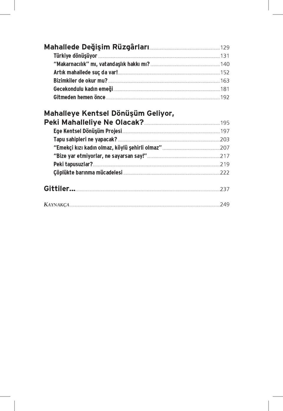 ..192 Mahalleye Kentsel Dönüşüm Geliyor, Peki Mahalleliye Ne Olacak?...195 Ege Kentsel Dönüşüm Projesi...197 Tapu sahipleri ne yapacak?