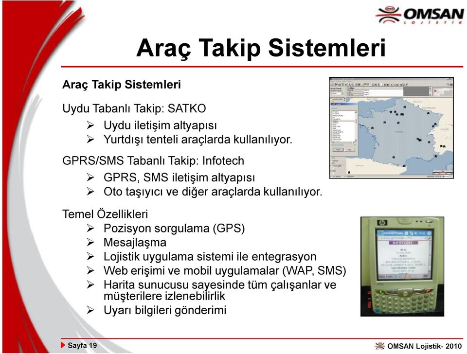 Temel Özellikleri Pozisyon sorgulama (GPS) Mesajlaşma Lojistik uygulama sistemi ile entegrasyon Web erişimi ve mobil