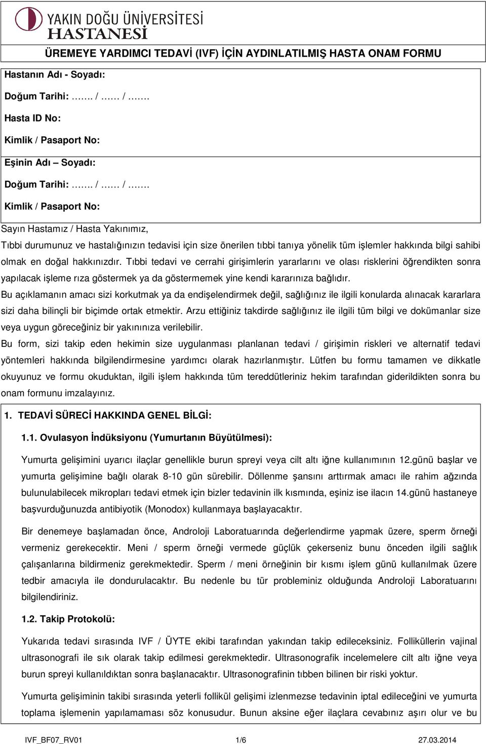 Kimlik / Pasaport No: Sayın Hastamız / Hasta Yakınımız, Tıbbi durumunuz ve hastalığınızın tedavisi için size önerilen tıbbi tanıya yönelik tüm işlemler hakkında bilgi sahibi olmak en doğal