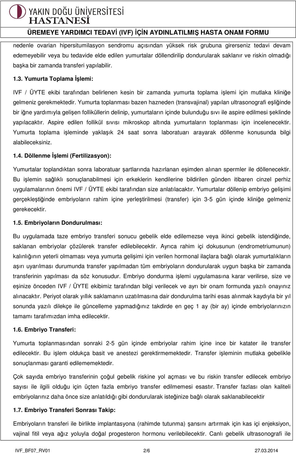 Yumurta Toplama İşlemi: IVF / ÜYTE ekibi tarafından belirlenen kesin bir zamanda yumurta toplama işlemi için mutlaka kliniğe gelmeniz gerekmektedir.