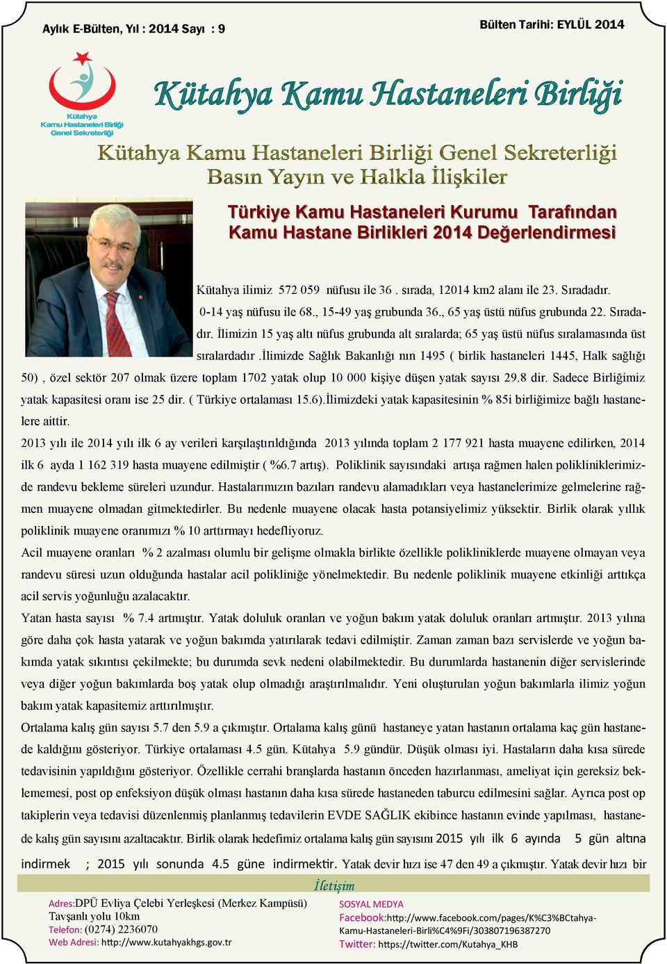 0-14 yaģ nüfusu ile 68., 15-49 yaģ grubunda 36., 65 yaģ üstü nüfus grubunda 22. Sıradadır. Ġlimizin 15 yaģ altı nüfus grubunda alt sıralarda; 65 yaģ üstü nüfus sıralamasında üst sıralardadır.