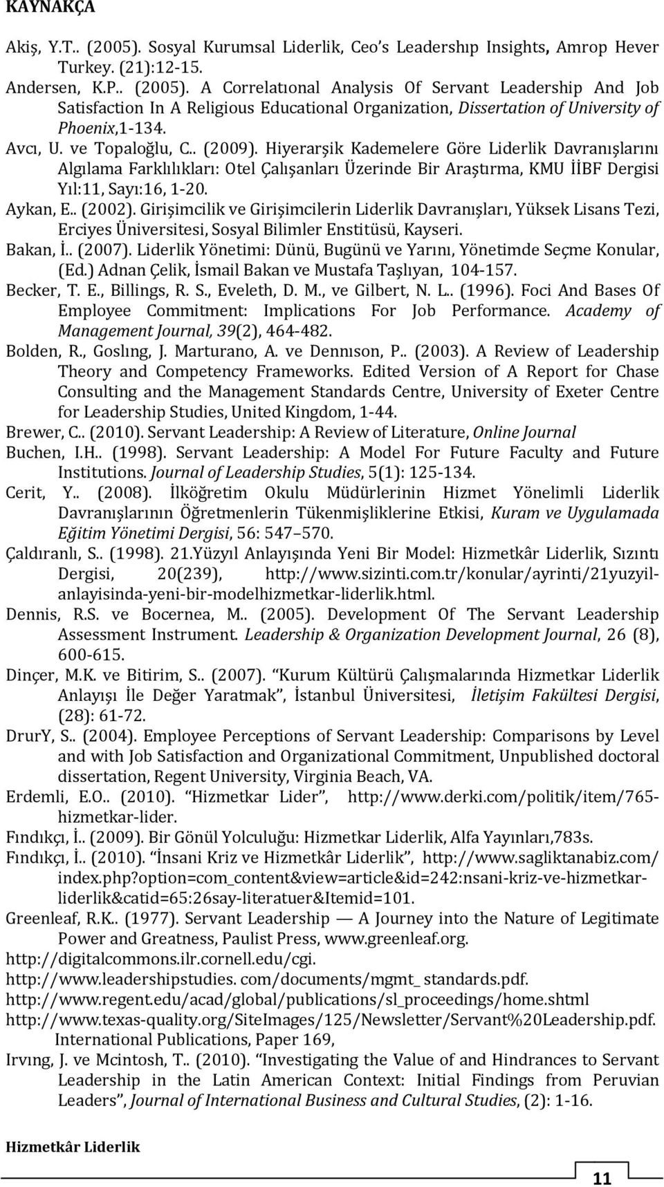 . (2002). Girişimcilik ve Girişimcilerin Liderlik Davranışları, Yüksek Lisans Tezi, Erciyes Üniversitesi, Sosyal Bilimler Enstitüsü, Kayseri. Bakan, İ.. (2007).