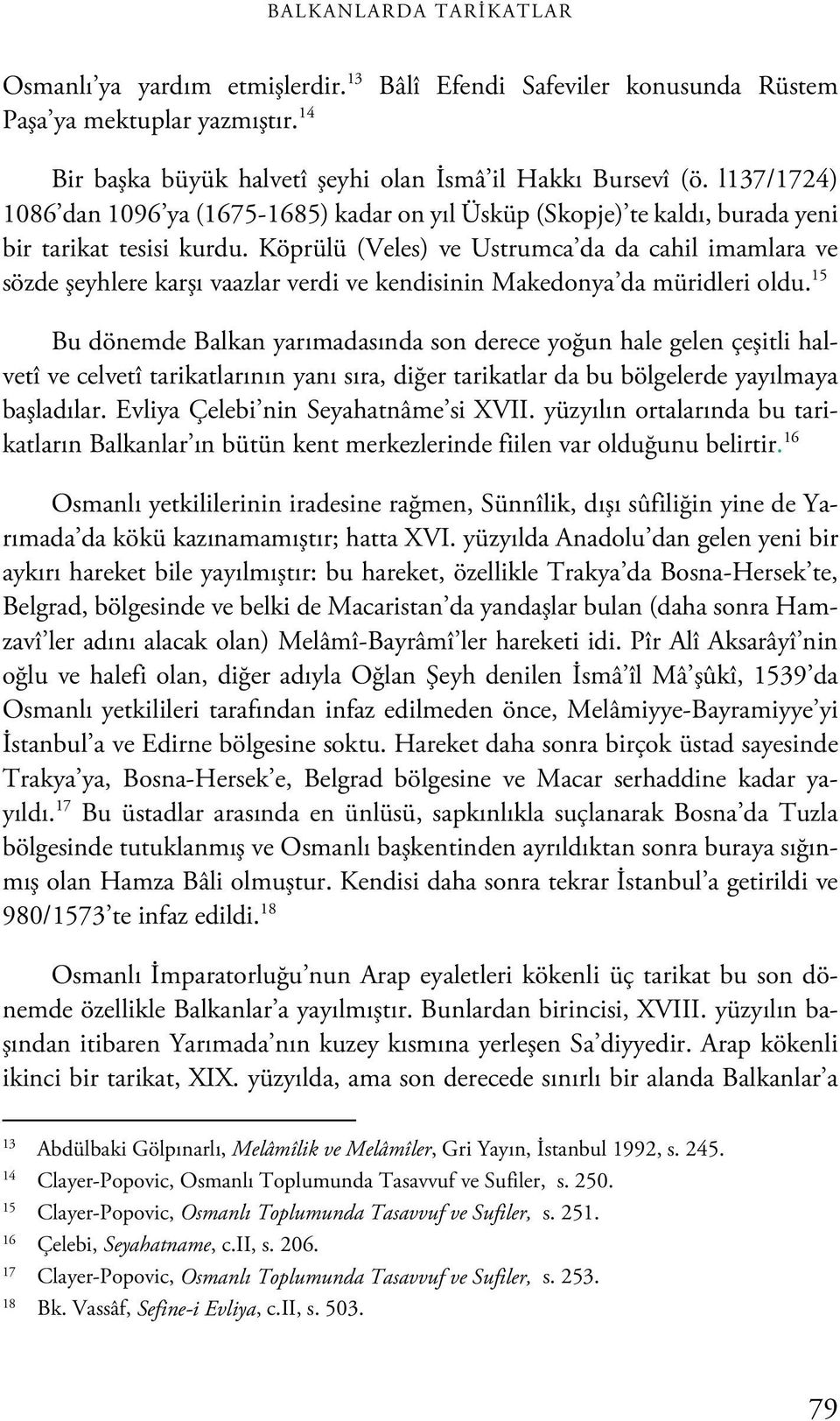 Köprülü (Veles) ve Ustrumca da da cahil imamlara ve sözde şeyhlere karşı vaazlar verdi ve kendisinin Makedonya da müridleri oldu.