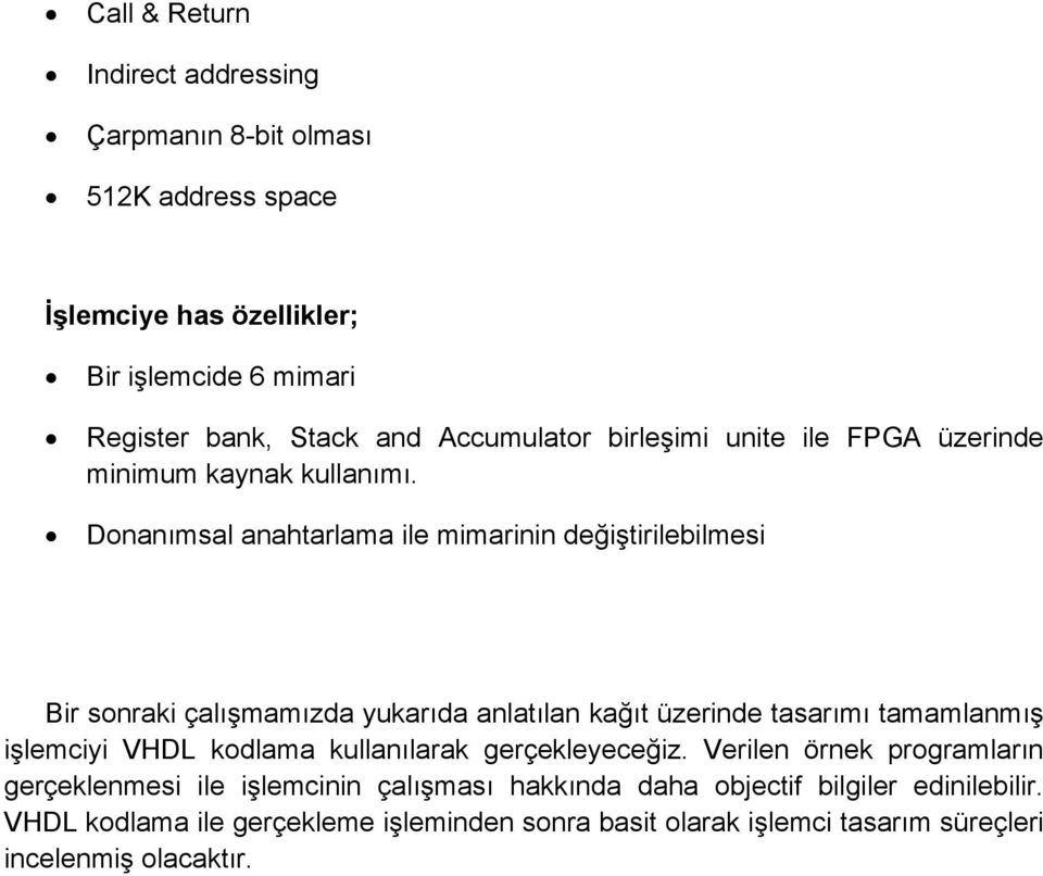 Donanımsal anahtarlama ile mimarinin değiştirilebilmesi Bir sonraki çalışmamızda yukarıda anlatılan kağıt üzerinde tasarımı tamamlanmış işlemciyi VHDL