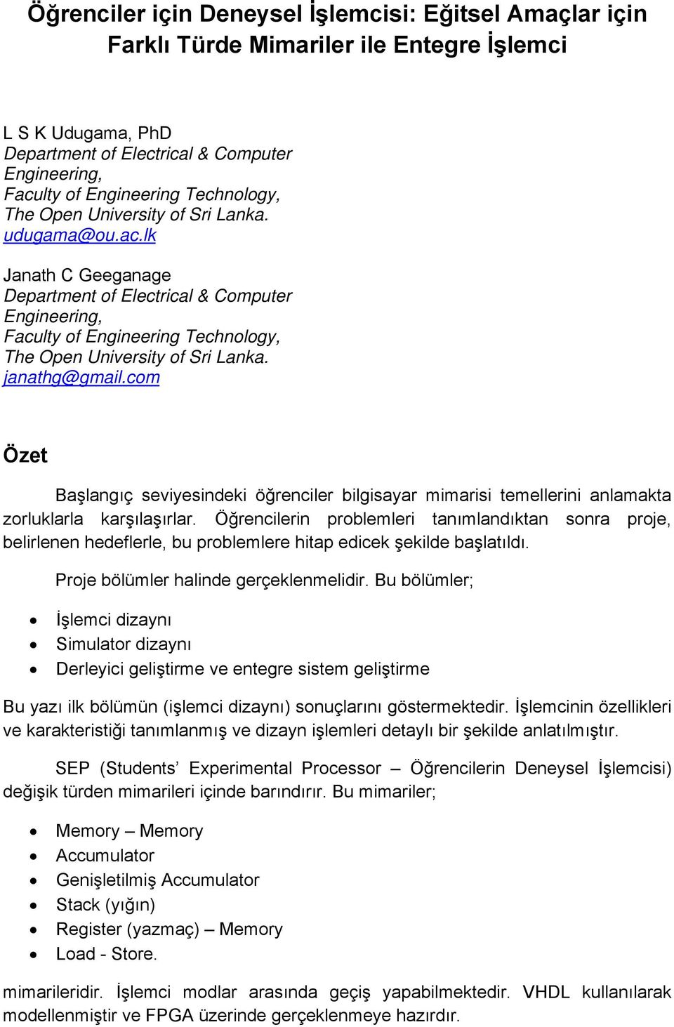 janathg@gmail.com Özet Başlangıç seviyesindeki öğrenciler bilgisayar mimarisi temellerini anlamakta zorluklarla karşılaşırlar.