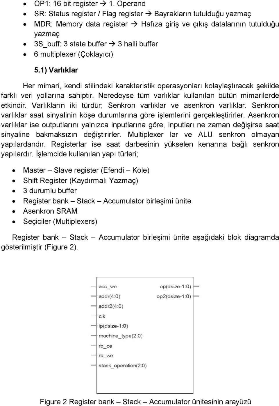 multiplexer (Çoklayıcı) 5.1) Varlıklar Her mimari, kendi stilindeki karakteristik operasyonları kolaylaştıracak şekilde farklı veri yollarına sahiptir.