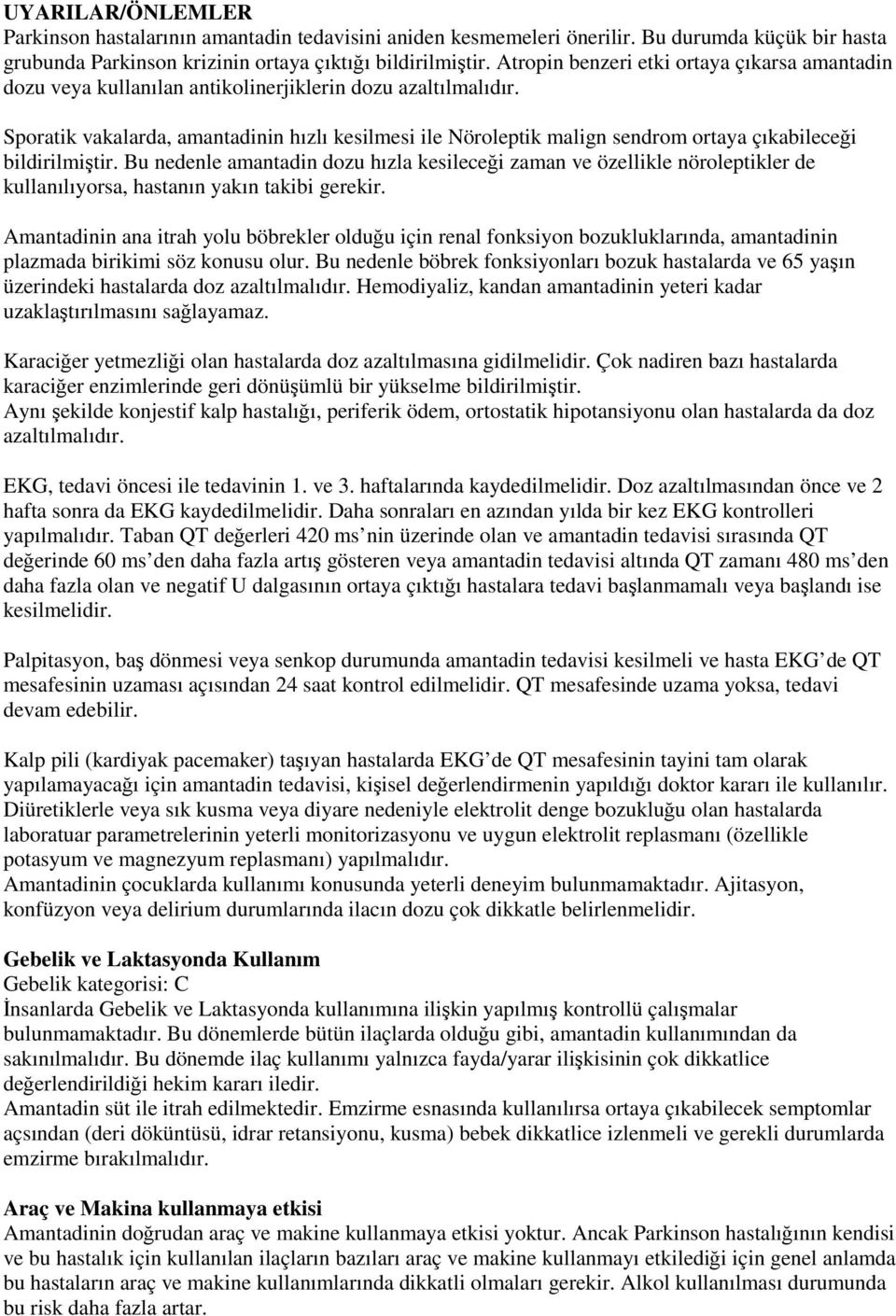 Sporatik vakalarda, amantadinin hızlı kesilmesi ile Nöroleptik malign sendrom ortaya çıkabileceği bildirilmiştir.