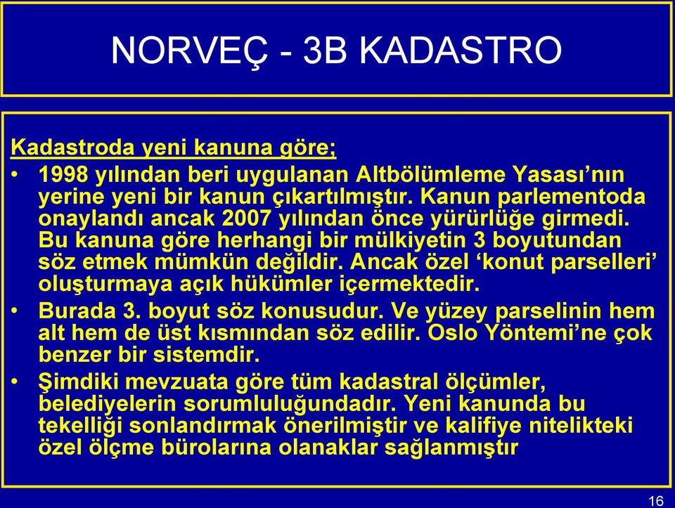 Ancak özel konut parselleri oluşturmaya açık hükümler içermektedir. Burada 3. boyut söz konusudur. Ve yüzey parselinin hem alt hem de üst kısmından söz edilir.