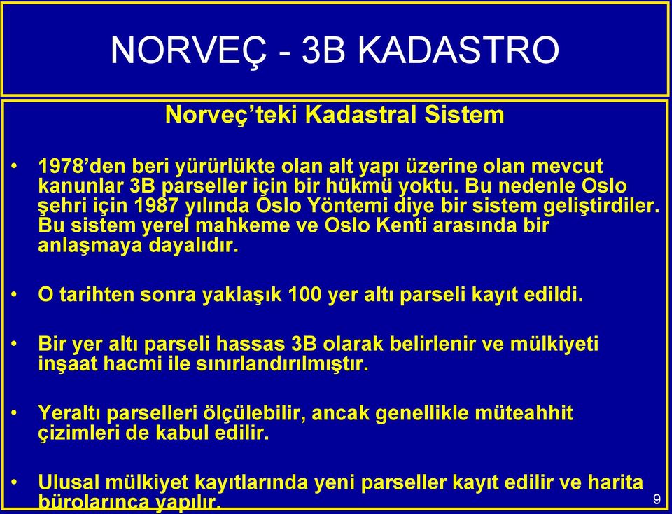 O tarihten sonra yaklaşık 100 yer altı parseli kayıt edildi.