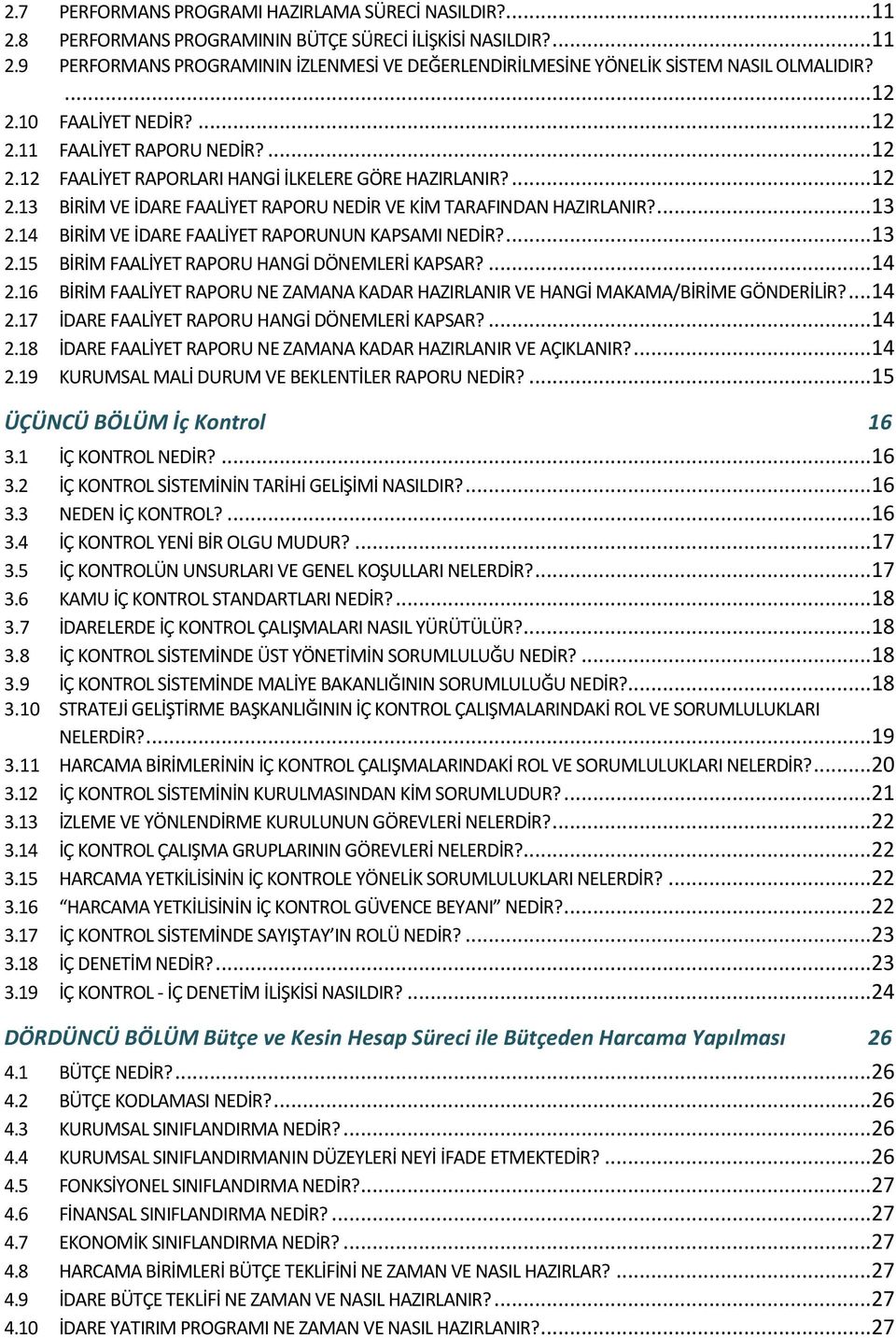 ...13 2.14 BİRİM VE İDARE FAALİYET RAPORUNUN KAPSAMI NEDİR?...13 2.15 BİRİM FAALİYET RAPORU HANGİ DÖNEMLERİ KAPSAR?...14 2.