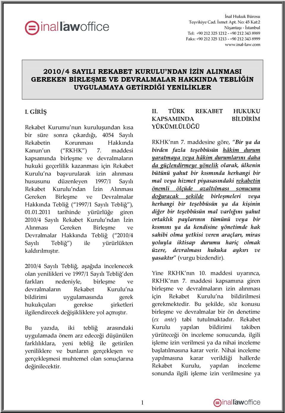 GİRİŞ Rekabet Kurumu nun kuruluşundan kısa bir süre sonra çıkardığı, 4054 Sayılı Rekabetin Korunması Hakkında Kanun un ( RKHK ) 7.