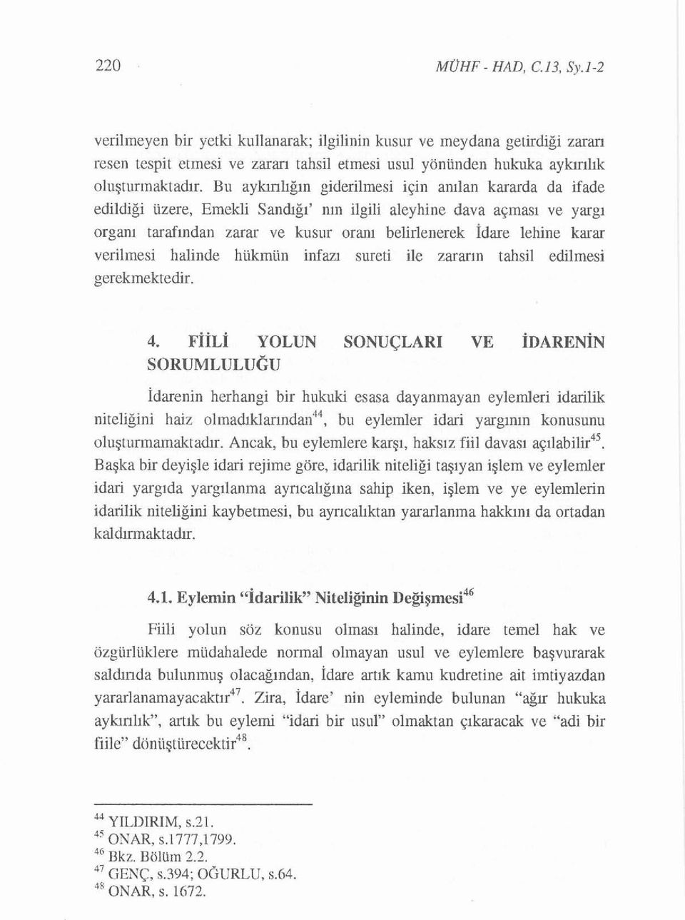 karar verilmesi halinde hükın ün infazı sureti ile zararın tahsil edilmesi gerekmektedir. 4.