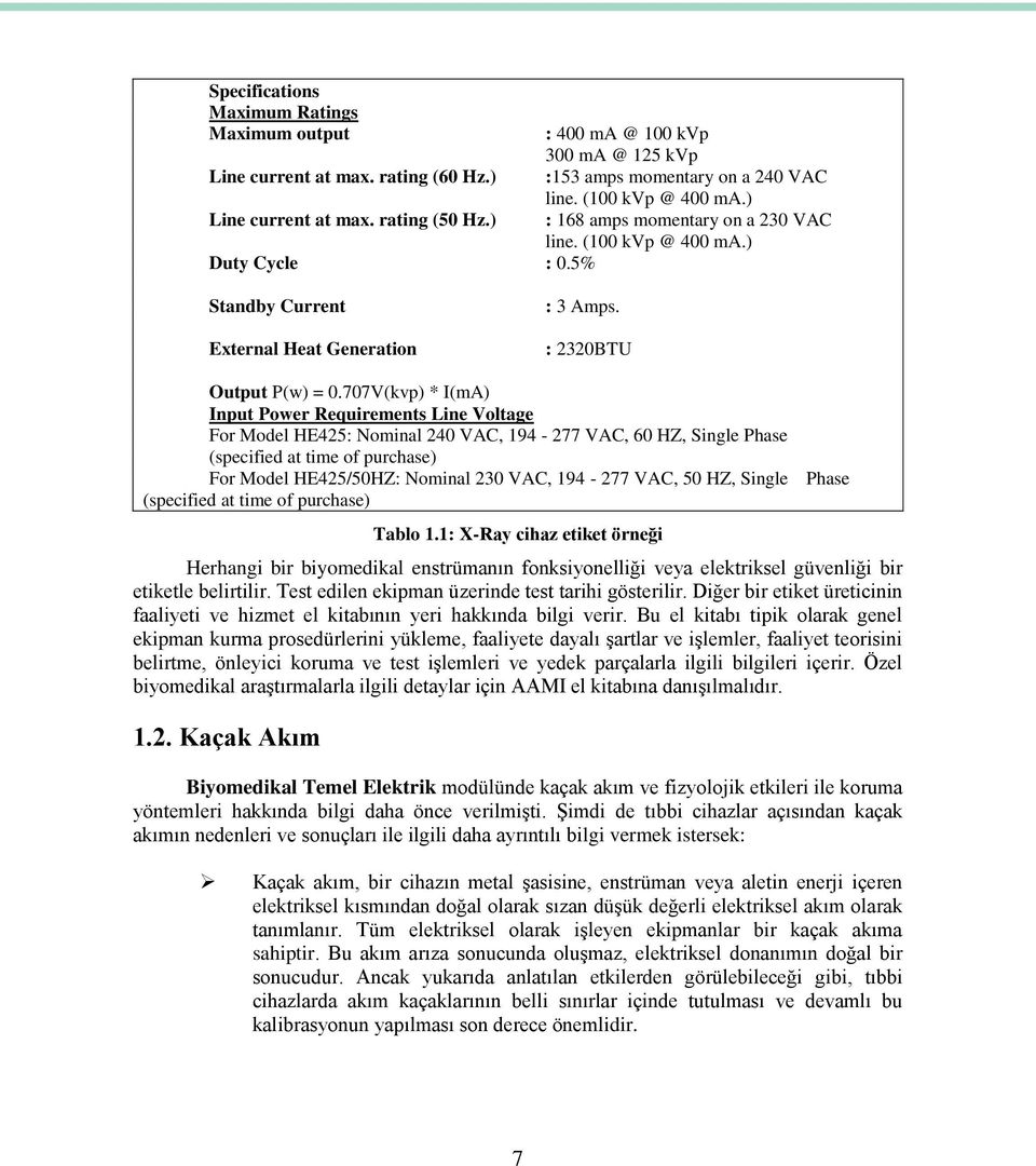 707V(kvp) * I(mA) Input Power Requirements Line Voltage For Model HE425: Nominal 240 VAC, 194-277 VAC, 60 HZ, Single Phase (specified at time of purchase) For Model HE425/50HZ: Nominal 230 VAC,