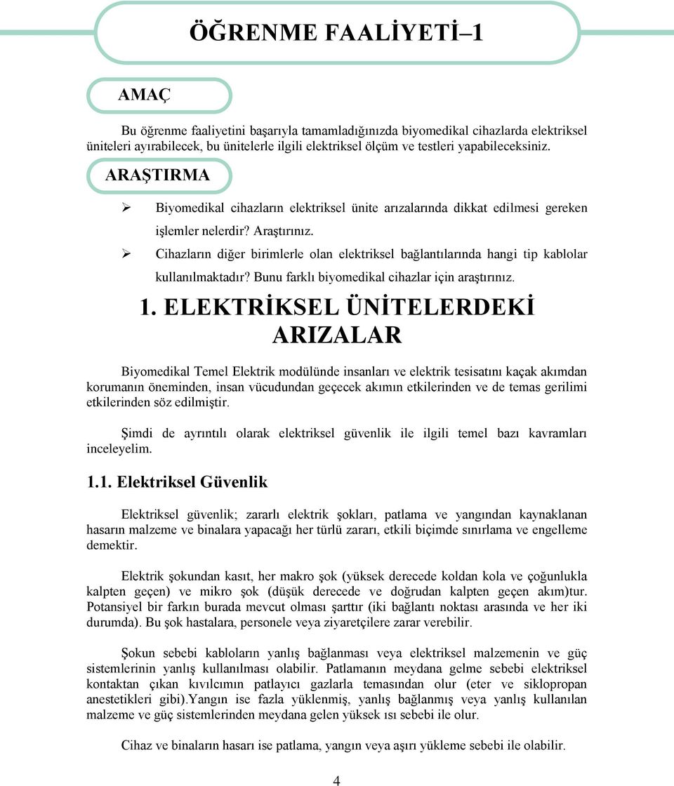 Cihazların diğer birimlerle olan elektriksel bağlantılarında hangi tip kablolar kullanılmaktadır? Bunu farklı biyomedikal cihazlar için araģtırınız. 1.