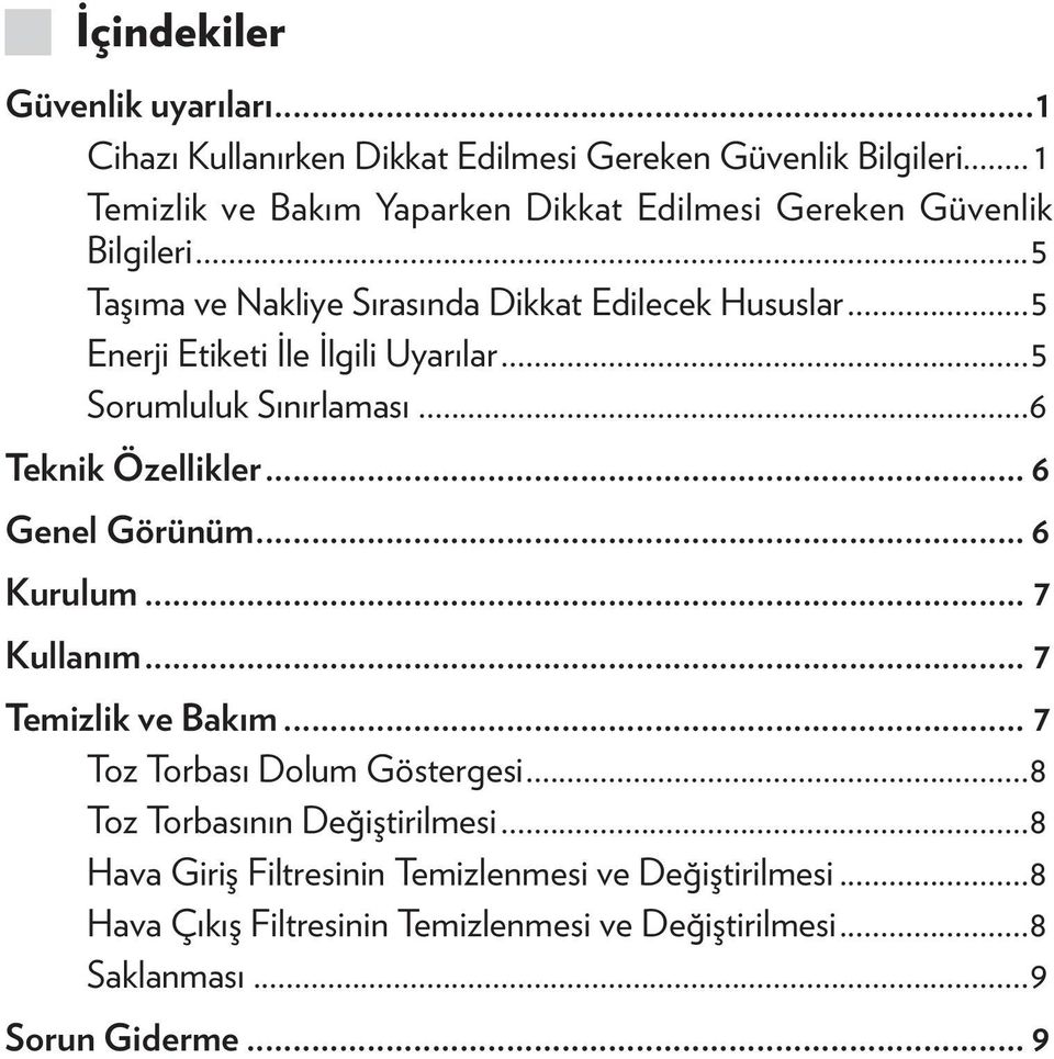 ..5 Enerji Etiketi İle İlgili Uyarılar...5 Sorumluluk Sınırlaması...6 Teknik Özellikler... 6 Genel Görünüm... 6 Kurulum... 7 Kullanım.