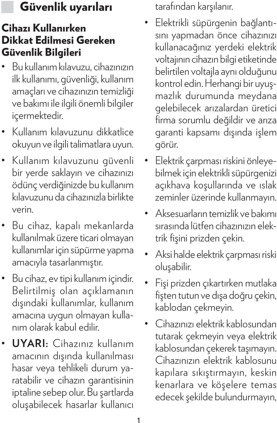 Kullanım kılavuzunu güvenli bir yerde saklayın ve cihazınızı ödünç verdiğinizde bu kullanım kılavuzunu da cihazınızla birlikte verin.