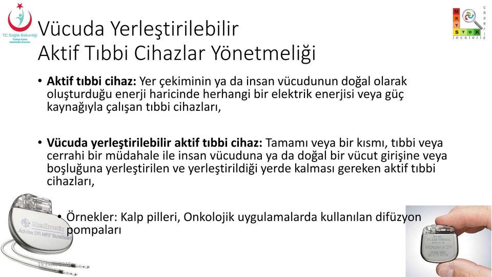 Tamamı veya bir kısmı, tıbbi veya cerrahi bir müdahale ile insan vücuduna ya da doğal bir vücut girişine veya boşluğuna yerleştirilen ve