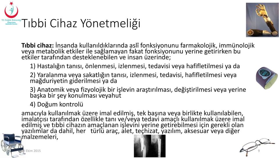 veya mağduriyetin giderilmesi ya da 3) Anatomik veya fizyolojik bir işlevin araştırılması, değiştirilmesi veya yerine başka bir şey konulması veyahut 4) Doğum kontrolü amacıyla kullanılmak üzere imal