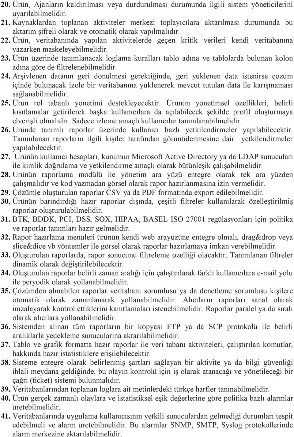 Ürün, veritabanında yapılan aktivitelerde geçen kritik verileri kendi veritabanına yazarken maskeleyebilmelidir. 23.