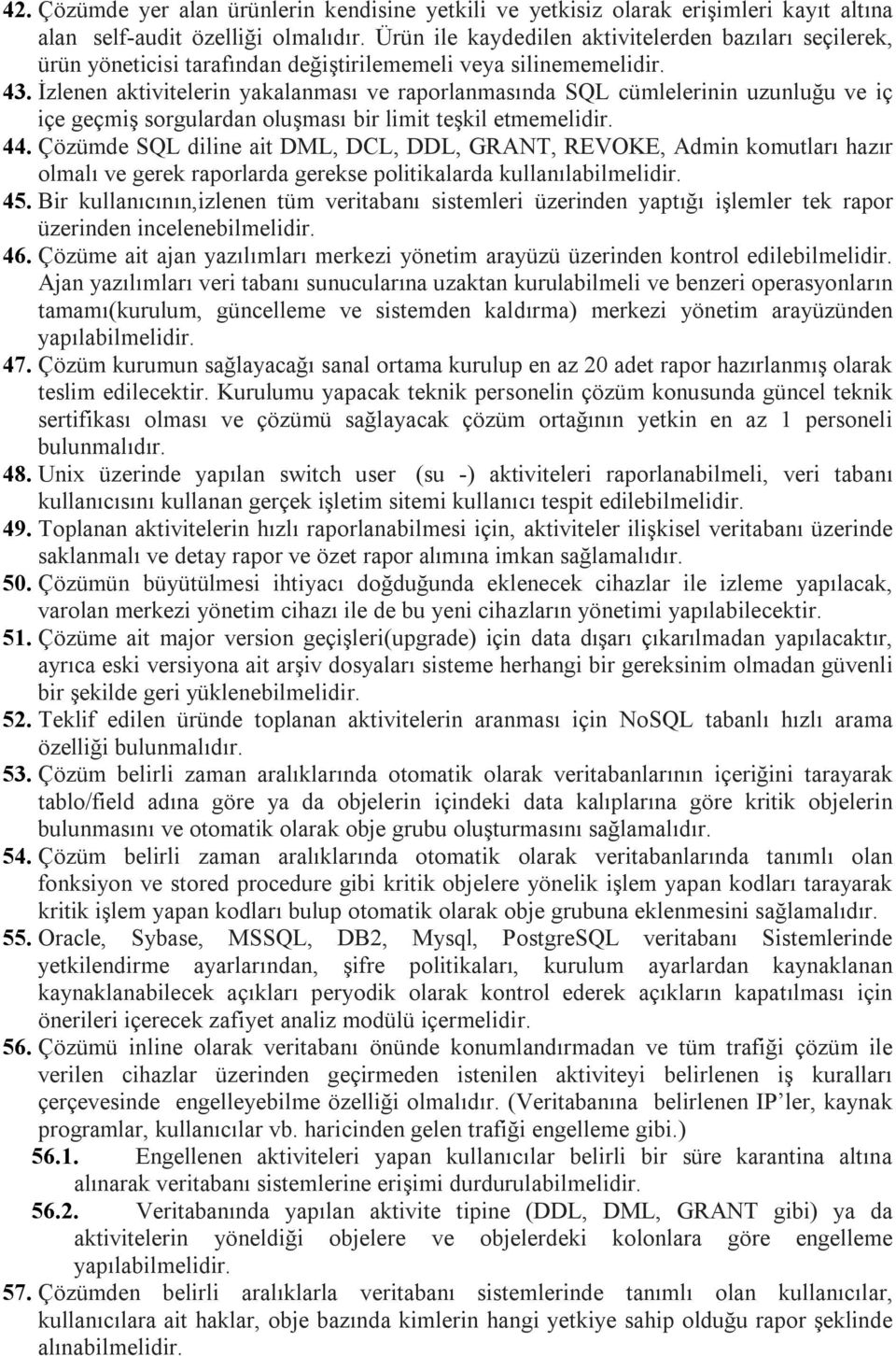 İzlenen aktivitelerin yakalanması ve raporlanmasında SQL cümlelerinin uzunluğu ve iç içe geçmiş sorgulardan oluşması bir limit teşkil etmemelidir. 44.