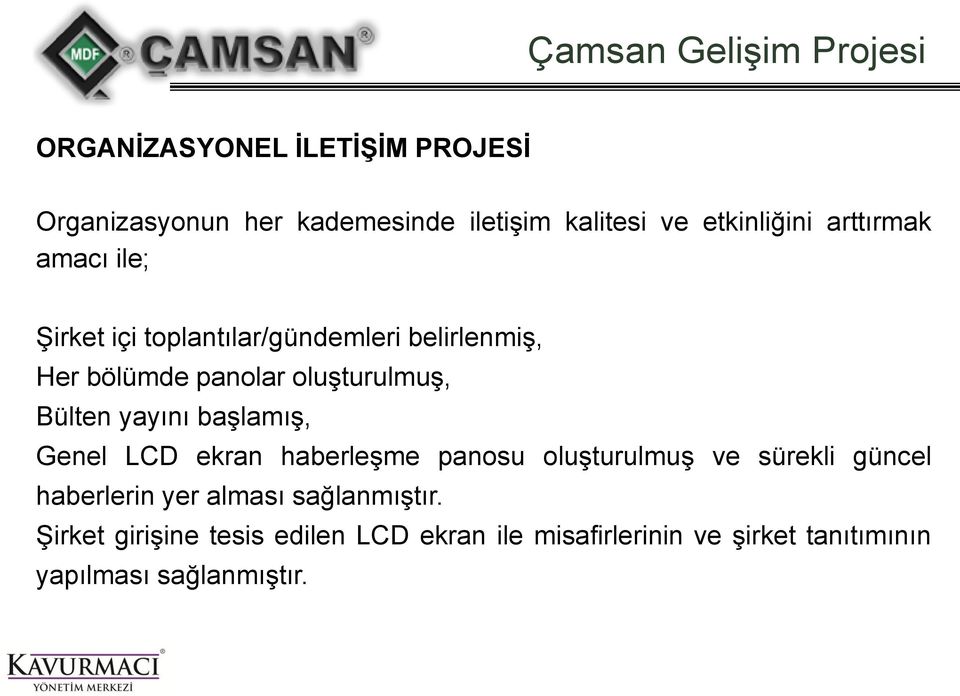 başlamış, Genel LCD ekran haberleşme panosu oluşturulmuş ve sürekli güncel haberlerin yer alması