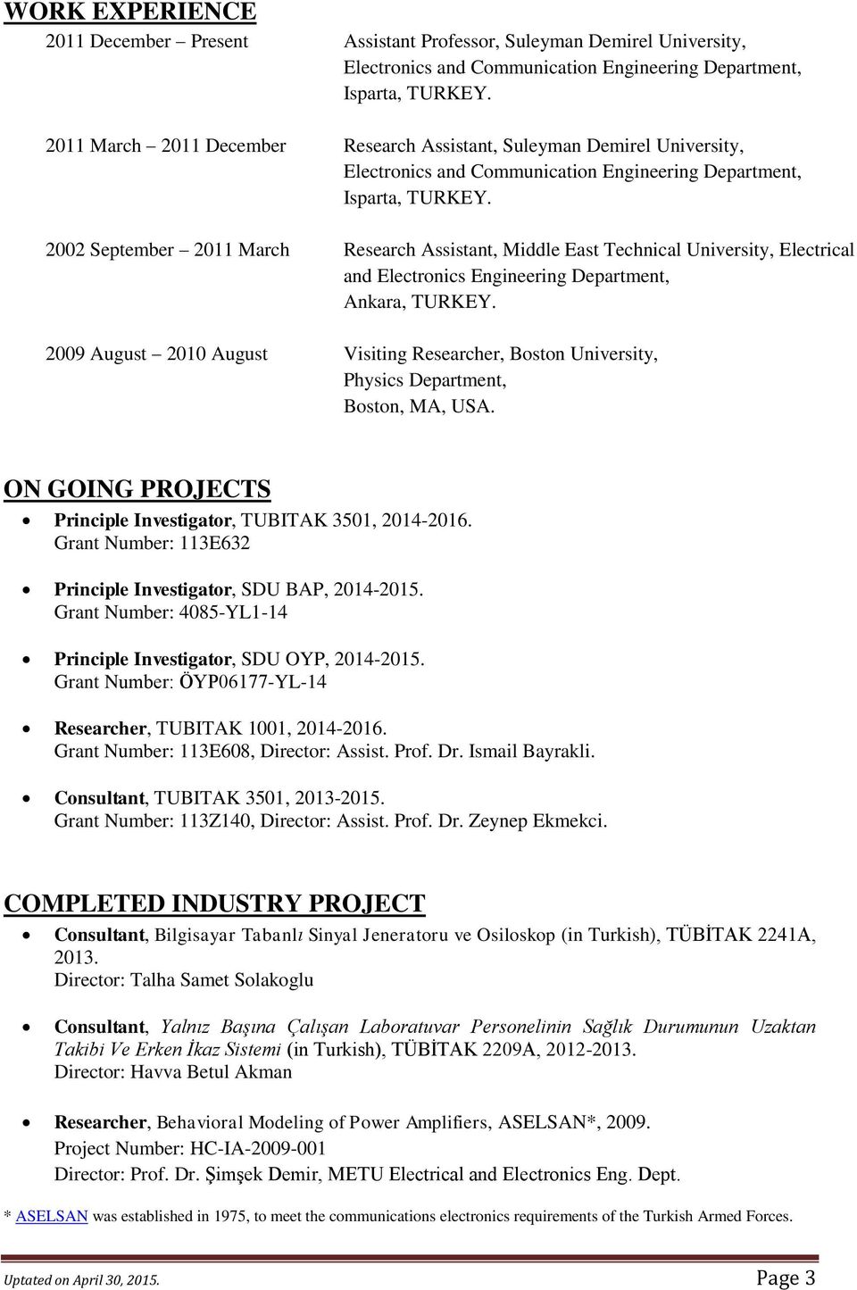 2002 September 2011 March Research Assistant, Middle East Technical University, Electrical and Electronics Engineering Department, Ankara, TURKEY.